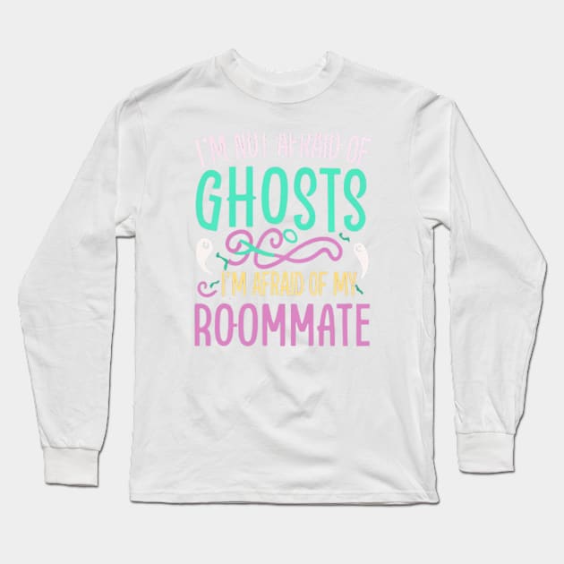 Im Not Afraid Of Ghosts Im Afraid Of My Roommate Long Sleeve T-Shirt by BukovskyART